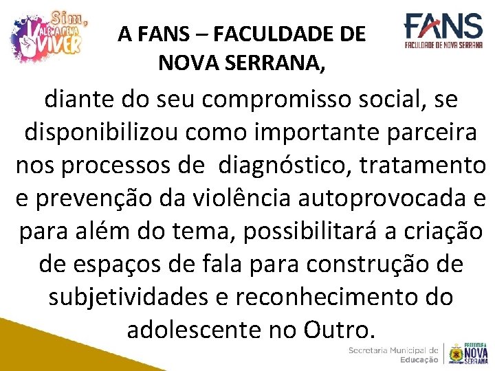 A FANS – FACULDADE DE NOVA SERRANA, diante do seu compromisso social, se disponibilizou