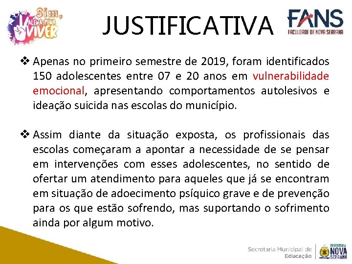 JUSTIFICATIVA v Apenas no primeiro semestre de 2019, foram identificados 150 adolescentes entre 07