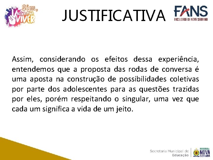 JUSTIFICATIVA Assim, considerando os efeitos dessa experiência, entendemos que a proposta das rodas de