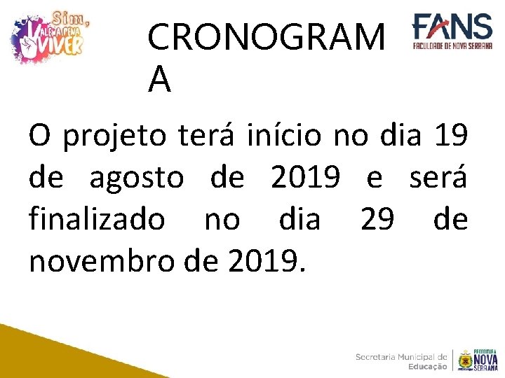 CRONOGRAM A O projeto terá início no dia 19 de agosto de 2019 e