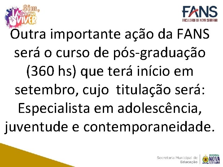 Outra importante ação da FANS será o curso de pós-graduação (360 hs) que terá