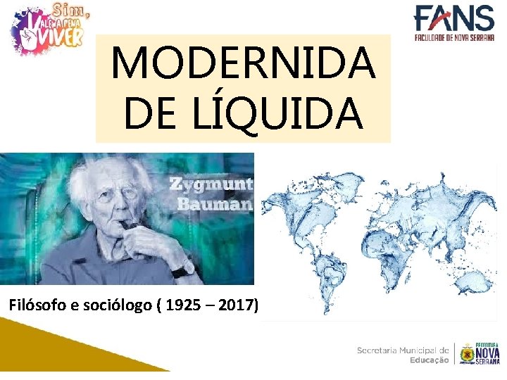 MODERNIDA DE LÍQUIDA Filósofo e sociólogo ( 1925 – 2017) 