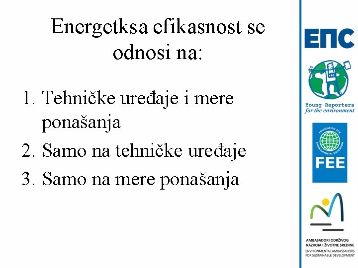 Energetksa efikasnost se odnosi na: 1. Tehničke uređaje i mere ponašanja 2. Samo na