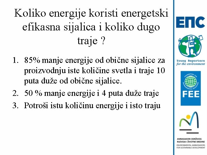 Koliko energije koristi energetski efikasna sijalica i koliko dugo traje ? 1. 85% manje