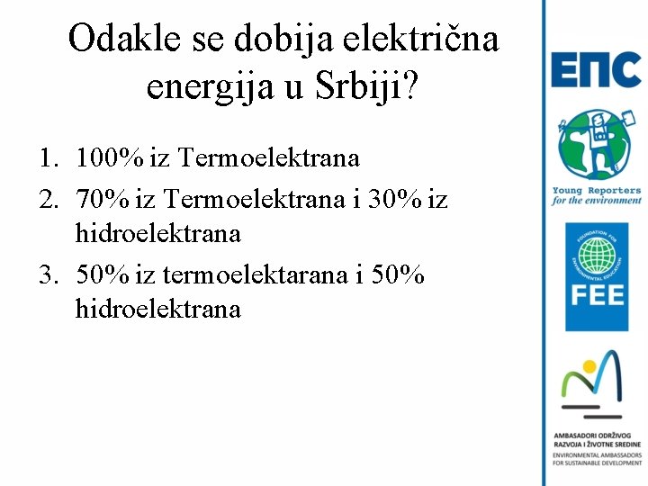 Odakle se dobija električna energija u Srbiji? 1. 100% iz Termoelektrana 2. 70% iz