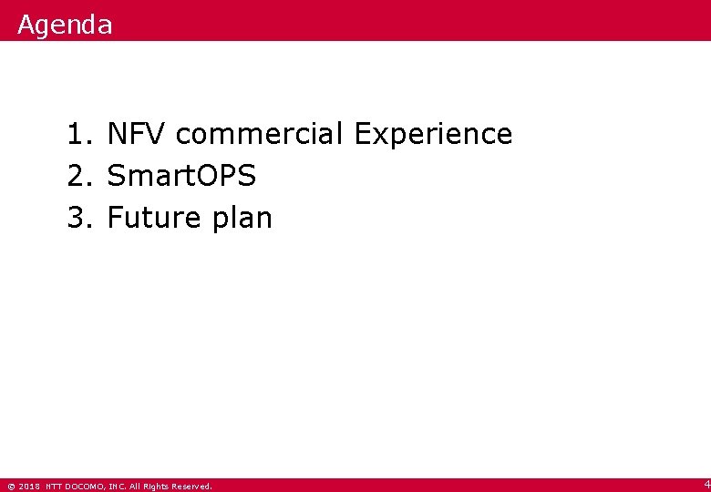 Agenda 1. NFV commercial Experience 2. Smart. OPS 3. Future plan © 2018 NTT