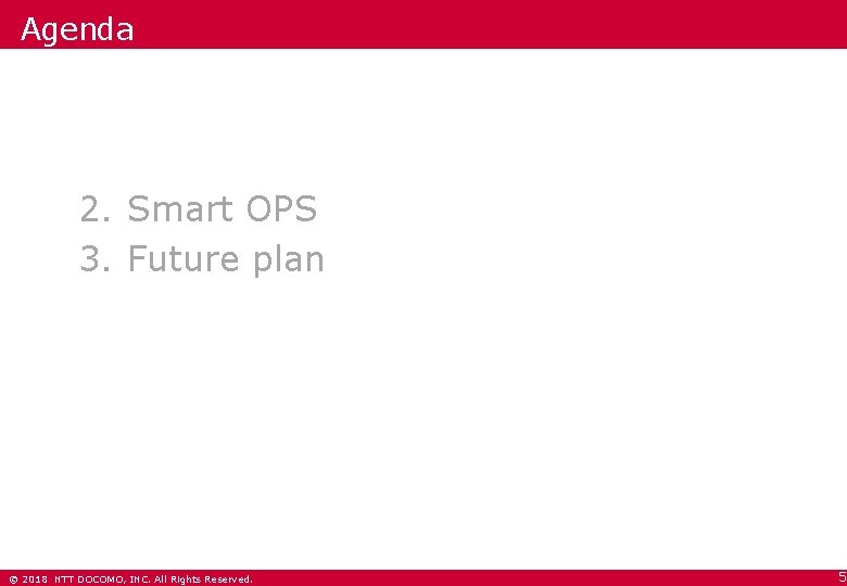 Agenda 1. NFV commercial Experience 2. Smart OPS 3. Future plan © 2018 NTT