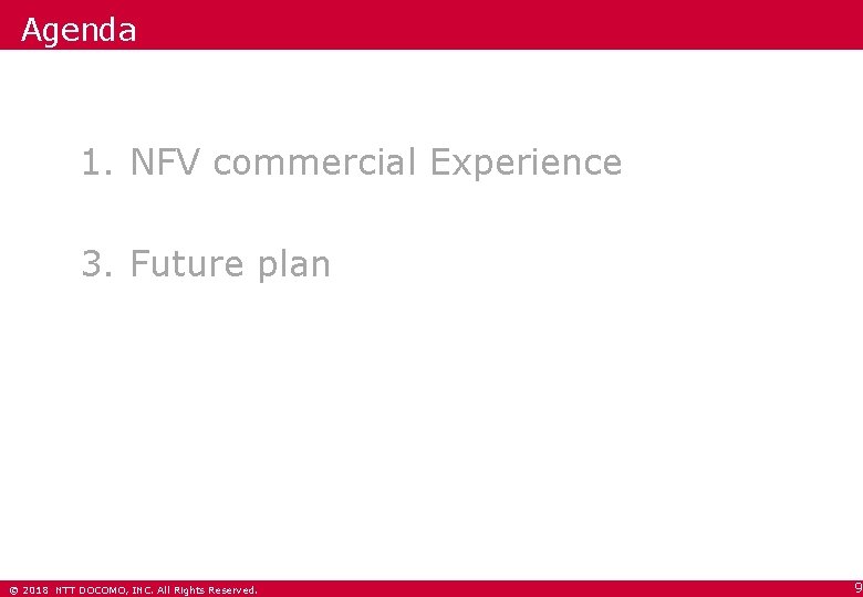 Agenda 1. NFV commercial Experience 2. Smart OPS 3. Future plan © 2018 NTT