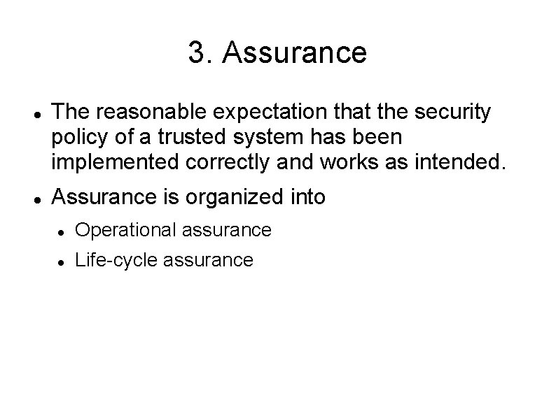 3. Assurance The reasonable expectation that the security policy of a trusted system has