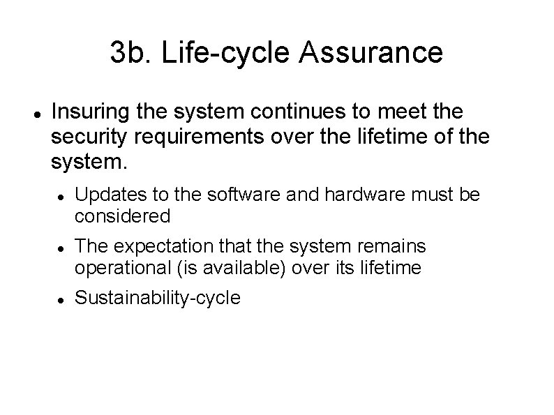 3 b. Life-cycle Assurance Insuring the system continues to meet the security requirements over