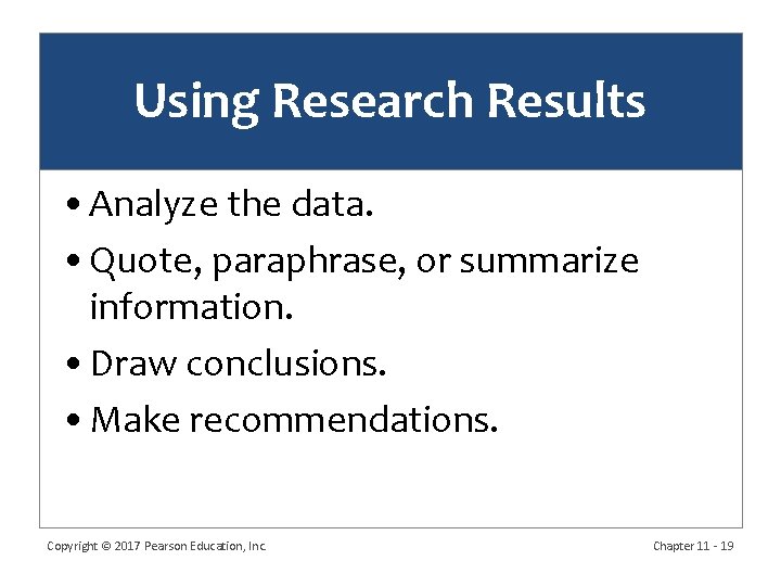 Using Research Results • Analyze the data. • Quote, paraphrase, or summarize information. •