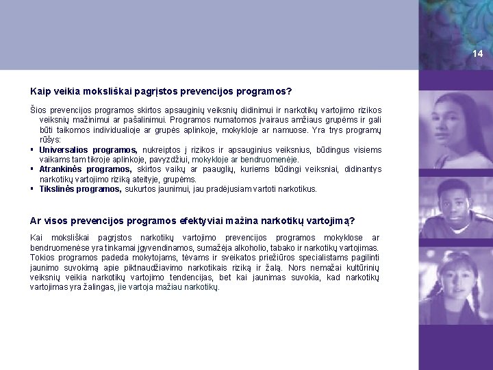 14 Kaip veikia moksliškai pagrįstos prevencijos programos? Šios prevencijos programos skirtos apsauginių veiksnių didinimui