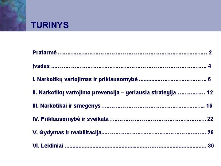 TURINYS Pratarmė …………………………………… 2 Įvadas. . . ……………………………………. 4 I. Narkotikų vartojimas ir priklausomybė.