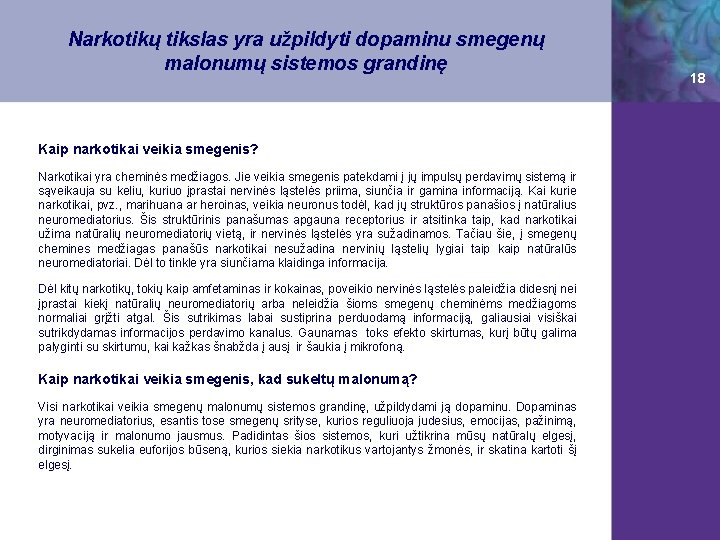 Narkotikų tikslas yra užpildyti dopaminu smegenų malonumų sistemos grandinę 18 Kaip narkotikai veikia smegenis?
