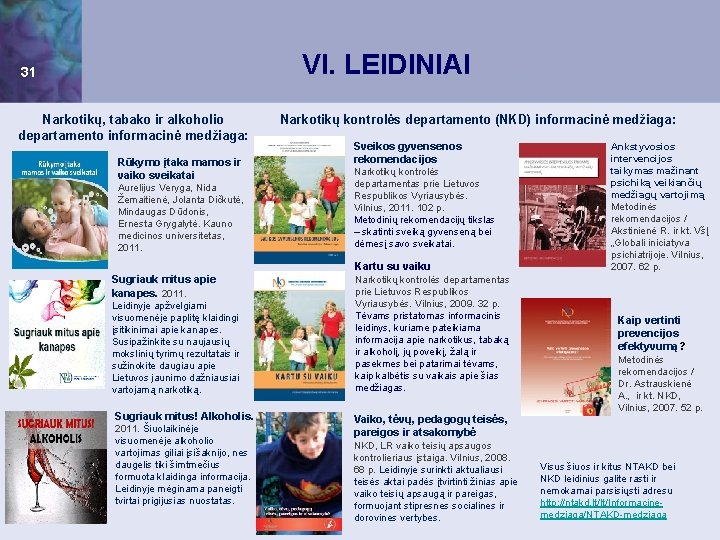 VI. LEIDINIAI 31 Narkotikų, tabako ir alkoholio departamento informacinė medžiaga: Rūkymo įtaka mamos ir