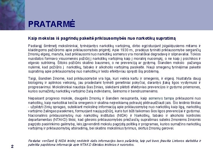 PRATARMĖ Kaip mokslas iš pagrindų pakeitė priklausomybės nuo narkotikų supratimą Pastarąjį šimtmetį mokslininkai, tyrinėjantys
