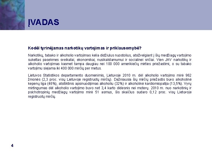 ĮVADAS Kodėl tyrinėjamas narkotikų vartojimas ir priklausomybė? Narkotikų, tabako ir alkoholio vartojimas kelia didžiulus