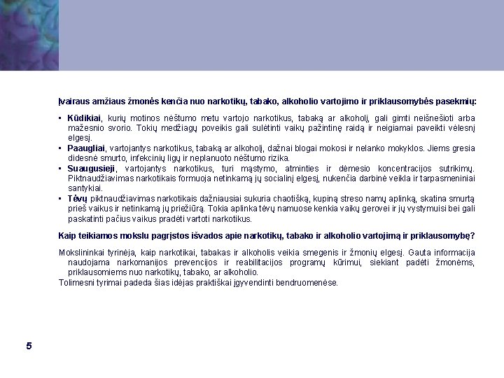 Įvairaus amžiaus žmonės kenčia nuo narkotikų, tabako, alkoholio vartojimo ir priklausomybės pasekmių: • Kūdikiai,