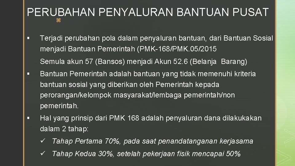  PERUBAHAN PENYALURAN BANTUAN PUSAT z § Terjadi perubahan pola dalam penyaluran bantuan, dari