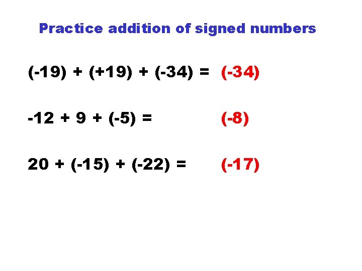 Practice addition of signed numbers (-19) + (+19) + (-34) = (-34) -12 +