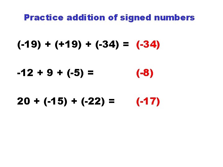 Practice addition of signed numbers (-19) + (+19) + (-34) = (-34) -12 + Practice addition of signed numbers (-19) + (+19) + (-34) = (-34) -12 +
