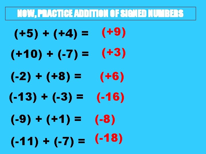 NOW, PRACTICE ADDITION OF SIGNED NUMBERS (+5) + (+4) = (+9) (+10) + (-7)