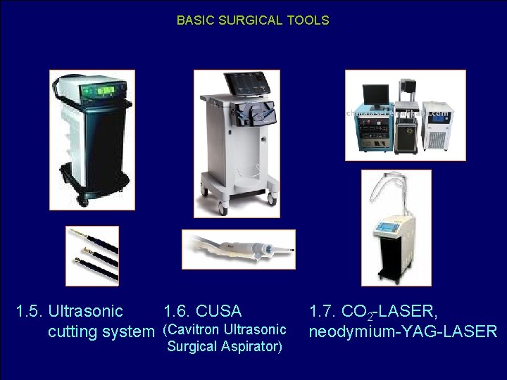 BASIC SURGICAL TOOLS 1. 5. Ultrasonic 1. 6. CUSA cutting system (Cavitron Ultrasonic Surgical