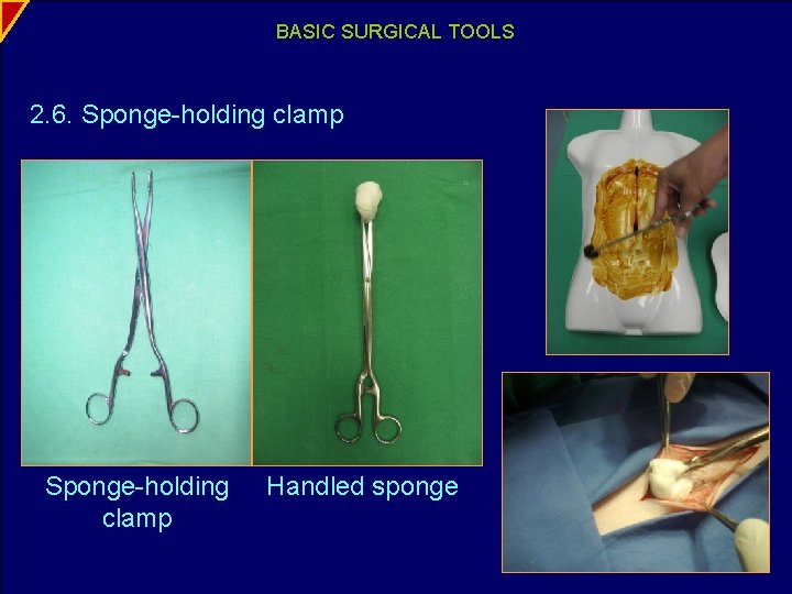 BASIC SURGICAL TOOLS 2. 6. Sponge-holding clamp Handled sponge 