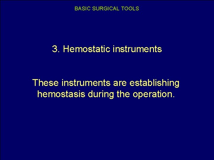 BASIC SURGICAL TOOLS 3. Hemostatic instruments These instruments are establishing hemostasis during the operation.