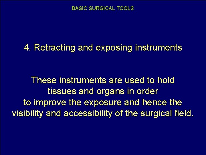 BASIC SURGICAL TOOLS 4. Retracting and exposing instruments These instruments are used to hold