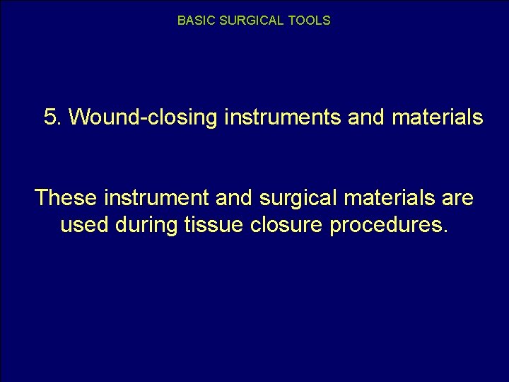 BASIC SURGICAL TOOLS 5. Wound-closing instruments and materials These instrument and surgical materials are