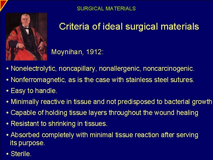 SURGICAL MATERIALS Criteria of ideal surgical materials Moynihan, 1912: • Nonelectrolytic, noncapillary, nonallergenic, noncarcinogenic.