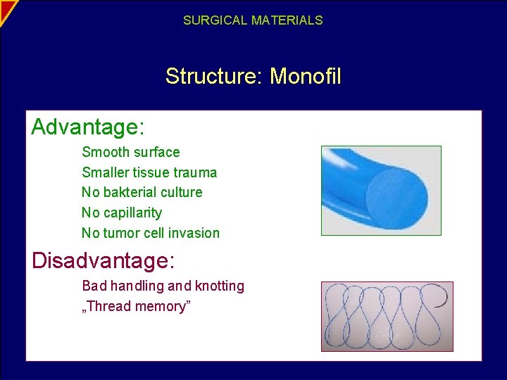 SURGICAL MATERIALS Structure: Monofil Advantage: Smooth surface Smaller tissue trauma No bakterial culture No