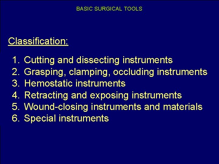 BASIC SURGICAL TOOLS Classification: 1. 2. 3. 4. 5. 6. Cutting and dissecting instruments