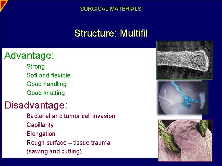 SURGICAL MATERIALS Structure: Multifil Advantage: Strong Soft and flexible Good handling Good knotting Disadvantage: