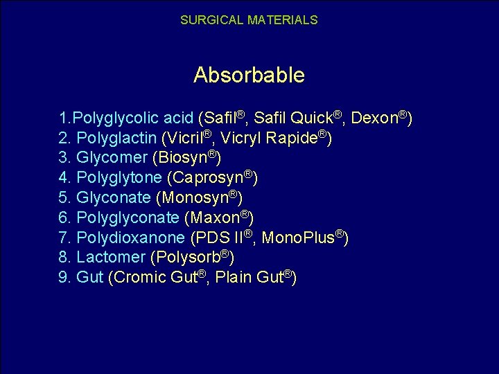 SURGICAL MATERIALS Absorbable 1. Polyglycolic acid (Safil®, Safil Quick®, Dexon®) 2. Polyglactin (Vicril®, Vicryl