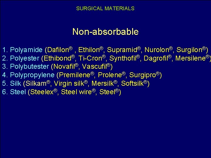 SURGICAL MATERIALS Non-absorbable 1. Polyamide (Dafilon® , Ethilon®, Supramid®, Nurolon®, Surgilon®) 2. Polyester (Ethibond®,