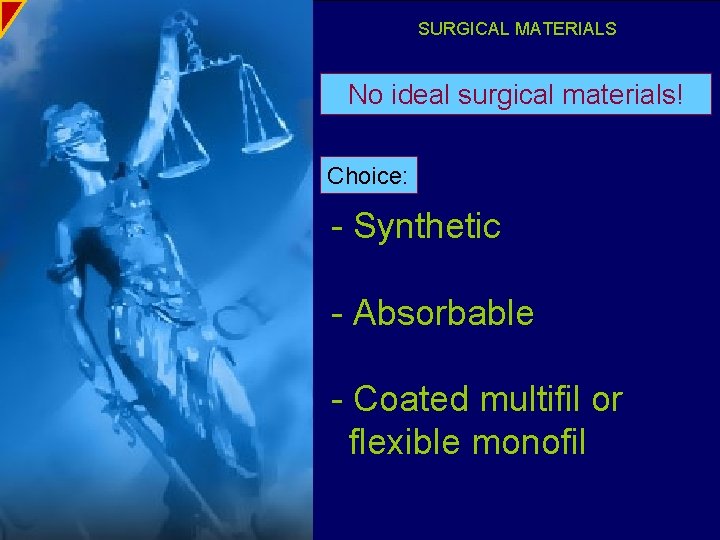 SURGICAL MATERIALS No ideal surgical materials! Choice: - Synthetic - Absorbable - Coated multifil