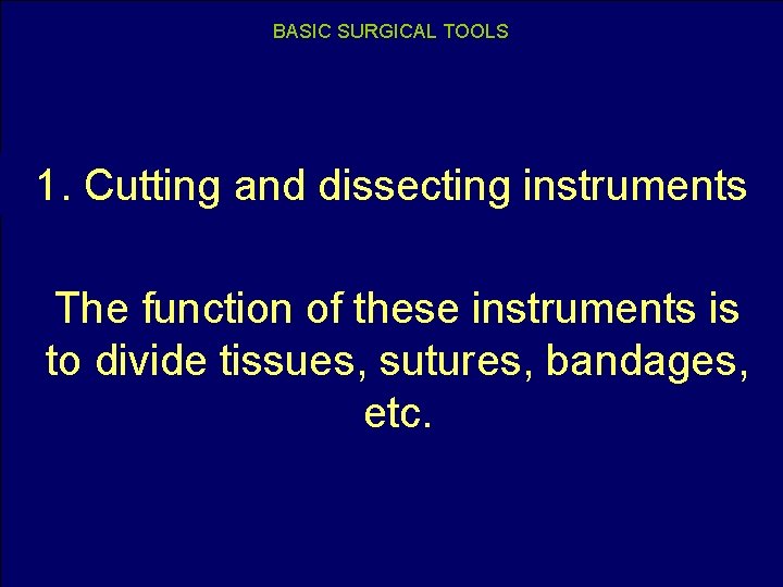 BASIC SURGICAL TOOLS 1. Cutting and dissecting instruments The function of these instruments is