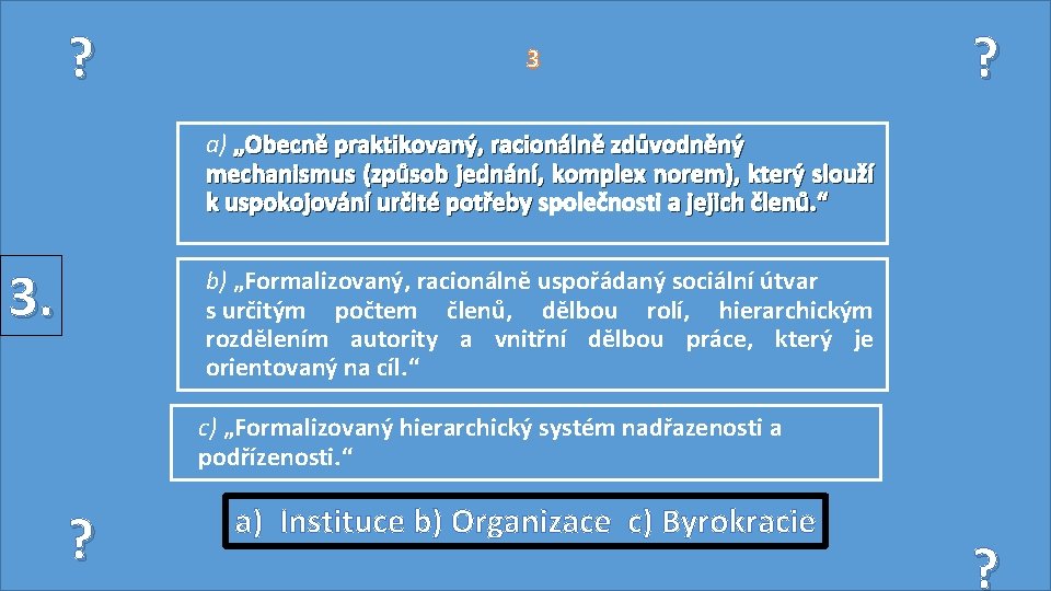 ? 3 ? a) „Obecně praktikovaný, racionálně zdůvodněný mechanismus (způsob jednání, komplex norem), který