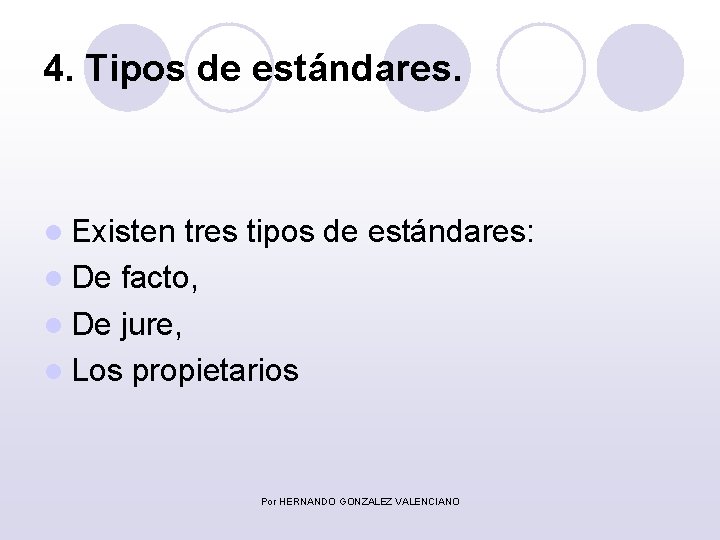 4. Tipos de estándares. l Existen tres tipos de estándares: l De facto, l