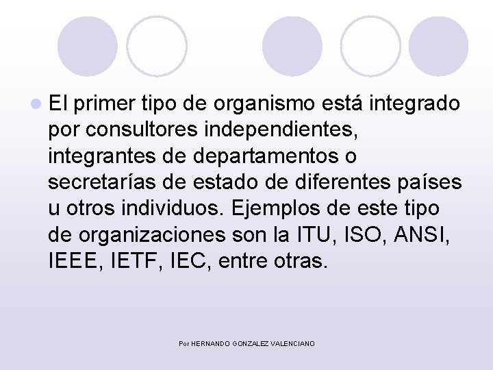 l El primer tipo de organismo está integrado por consultores independientes, integrantes de departamentos