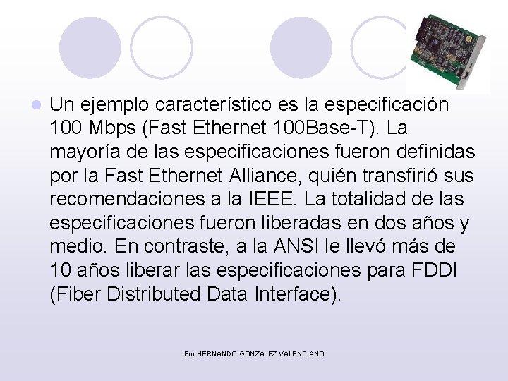 l Un ejemplo característico es la especificación 100 Mbps (Fast Ethernet 100 Base-T). La