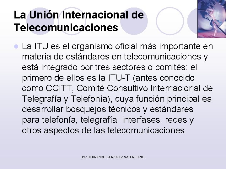 La Unión Internacional de Telecomunicaciones l La ITU es el organismo oficial más importante