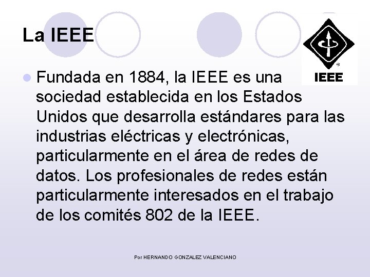 La IEEE l Fundada en 1884, la IEEE es una sociedad establecida en los