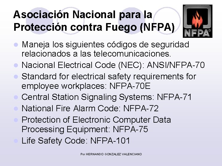 Asociación Nacional para la Protección contra Fuego (NFPA) l l l l Maneja los