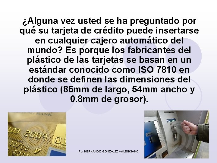 ¿Alguna vez usted se ha preguntado por qué su tarjeta de crédito puede insertarse