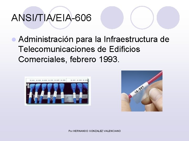 ANSI/TIA/EIA-606 l Administración para la Infraestructura de Telecomunicaciones de Edificios Comerciales, febrero 1993. Por