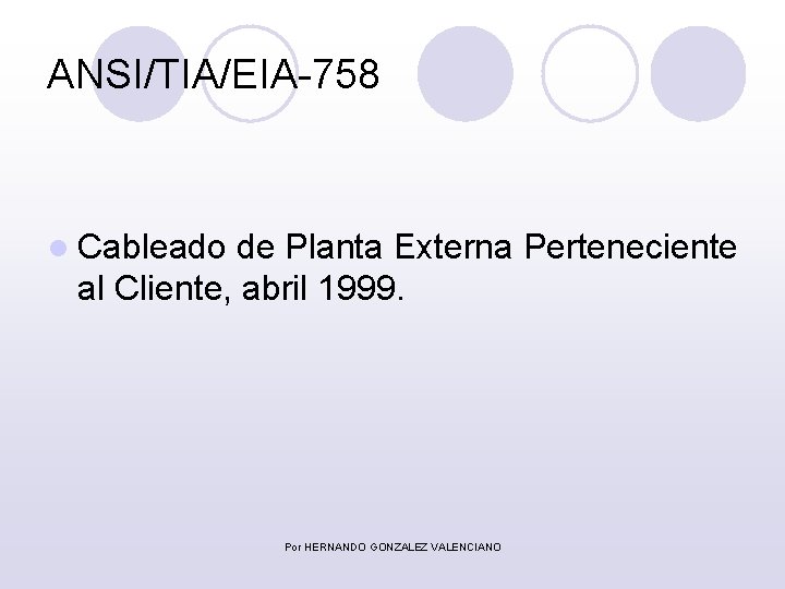 ANSI/TIA/EIA-758 l Cableado de Planta Externa Perteneciente al Cliente, abril 1999. Por HERNANDO GONZALEZ