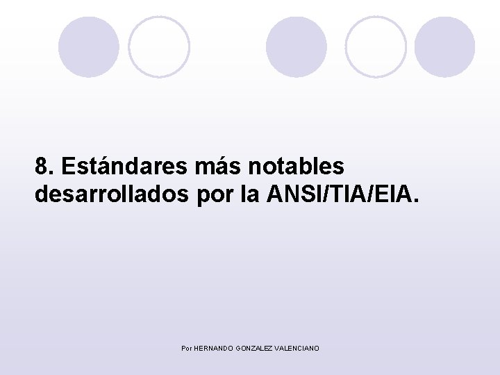 8. Estándares más notables desarrollados por la ANSI/TIA/EIA. Por HERNANDO GONZALEZ VALENCIANO 